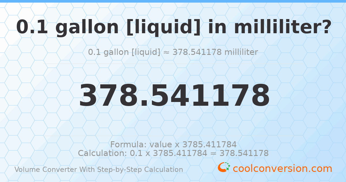 0.1 gallons [liquid] = 378.541 milliliters